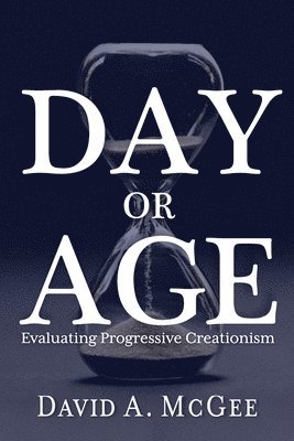 bokomslag Day or Age: Evaluating Progressive Creationism