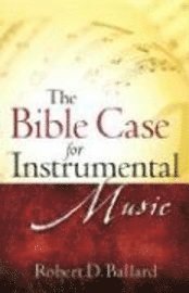bokomslag The Bible Case for Instrumental Music