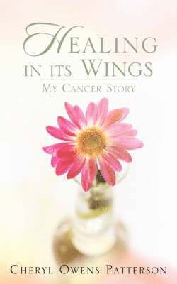 Cheryl Owens Patterson - Healing in Its Wings, Häftad