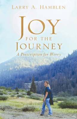 bokomslag JOY FOR THE JOURNEY-A Prescription for Worry