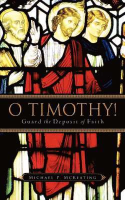 bokomslag O Timothy! Guard the Deposit of Faith