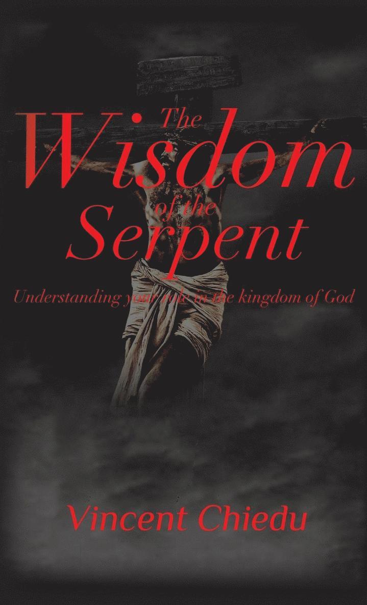 Wisdom of the Serpent - Understanding Your Role in the Kingdom of God