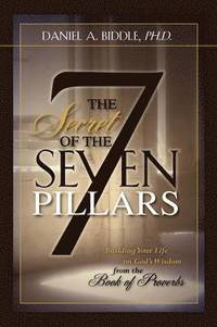 bokomslag THE SECRET OF THE SEVEN PILLARS - Building Your Life on God's Wisdom from the Book of Proverbs
