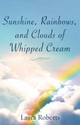 Sunshine, Rainbows, And Clouds of Whipped Cream 1