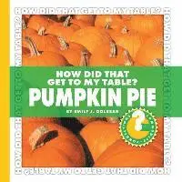 Emily J Dolbear - How Did That Get to My Table? Pumpkin Pie, Inbunden. Tillgänglighet: Lägg i varukorg