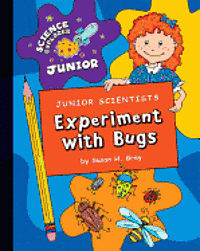 Susan H. Gray - Junior Scientists: Experiment with Bugs, Inbunden