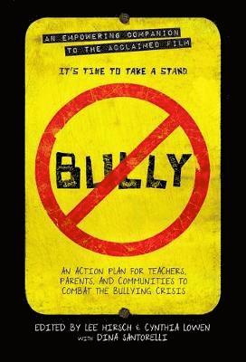 Lee Hirsch, Cynthia Lowen - Bully: An Action Plan for Teachers and Parents to Combat the Bullying Crisis, Häftad