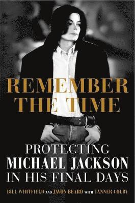 Bill Whitfield, Javon Beard - Remember the Time: Protecting Michael Jackson in His Final Days, Inbunden