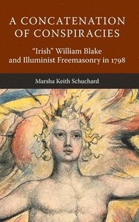 bokomslag A Concatenation of Conspiracies: 'Irish' William Blake and Illuminist Freemasonry in 1798