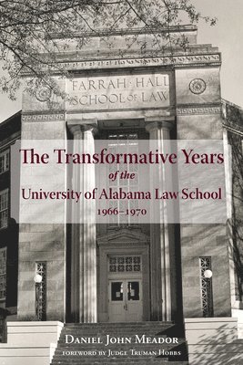 bokomslag The Transformative Years of the University of Alabama Law School, 19661970