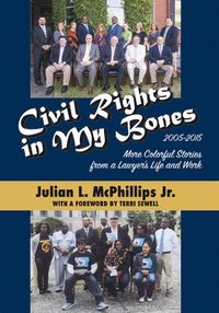 bokomslag Civil Rights in My Bones: More Colorful Stories from a Lawyer's Life and Work, 2005-2015