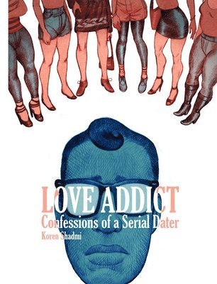 Koren Shadmi - Love Addict: Confessions of a Serial Dater, Häftad