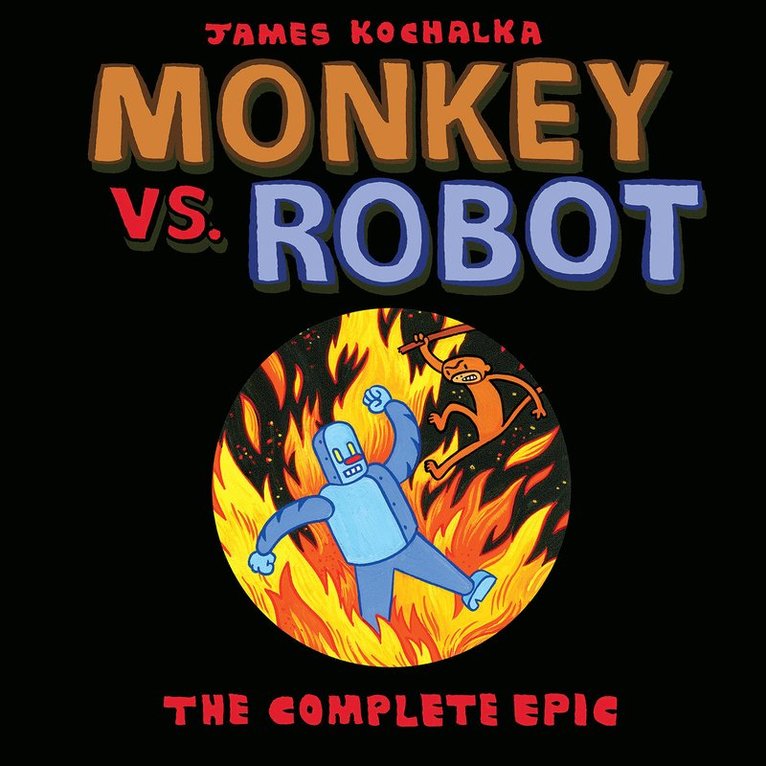 James Kochalka - Monkey vs. Robot: The Complete Epic, Häftad