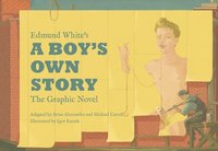 bokomslag Edmund White's A Boy's Own Story: The Graphic Novel