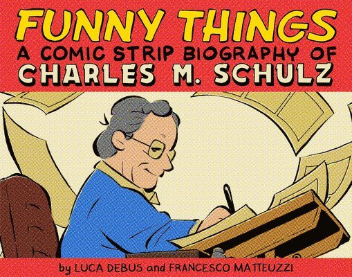 Funny Things: A Comic Strip Biography of Charles M. Schulz 1