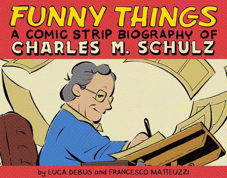 Funny Things: A Comic Strip Biography of Charles M. Schulz 1