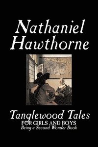 bokomslag Tanglewood Tales by Nathaniel Hawthorne, Fiction, Classics