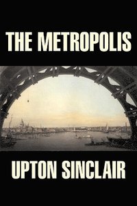 bokomslag Metropolis by Upton Sinclair, Fiction, Classics, Literary