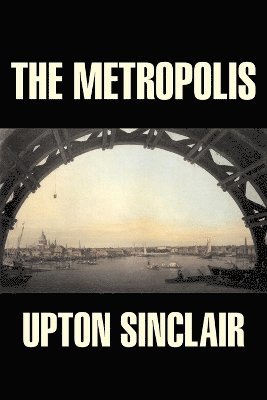 bokomslag Metropolis by Upton Sinclair, Fiction, Classics, Literary