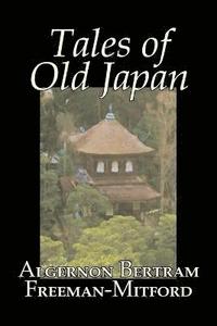 bokomslag Tales of Old Japan by Algernon Bertram Freeman-Mitford, Fiction, Legends, Myths, & Fables
