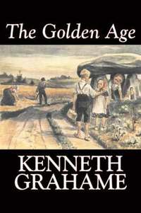 bokomslag Golden Age by Kenneth Grahame, Fiction, Fairy Tales & Folklore, Animals - Dragons, Unicorns & Mythical