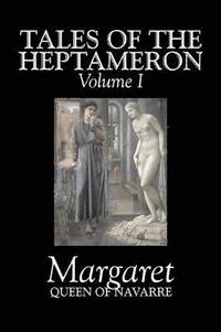 bokomslag Tales of the Heptameron, Vol. I of V by Margaret, Queen of Navarre, Fiction, Classics, Literary, Action & Adventure