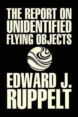 bokomslag The Report on Unidentified Flying Objects by Edward J. Ruppelt, UFOs & Extraterrestrials, Social Science, Conspiracy Theories, Political Science, Political Freedom & Security