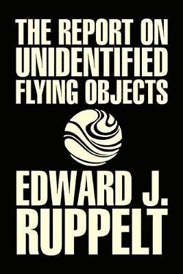 Report on Unidentified Flying Objects by Edward J. Ruppelt, UFOs & Extraterrestrials, Social Science, Conspiracy Theories, Political Science, Political Freedom & Security