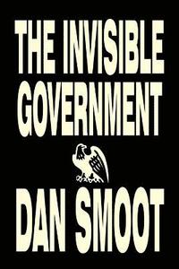 bokomslag The Invisible Government by Dan Smoot, Political Science, Political Freedom & Security, Conspiracy Theories