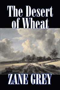 bokomslag Desert of Wheat by Zane Grey, Fiction, Westerns