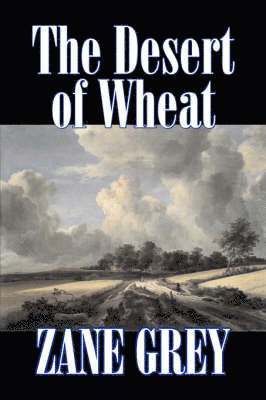 bokomslag Desert of Wheat by Zane Grey, Fiction, Westerns