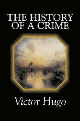 The History of a Crime by Victor Hugo, Fiction, Historical, Classics, Literary 1
