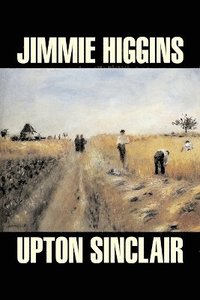bokomslag Jimmie Higgins by Upton Sinclair, Science Fiction, Literary, Classics