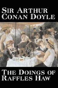 bokomslag Doings of Raffles Haw by Arthur Conan Doyle, Fiction, Mystery & Detective, Historical, Action & Adventure