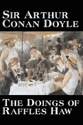 bokomslag Doings of Raffles Haw by Arthur Conan Doyle, Fiction, Mystery & Detective, Historical, Action & Adventure