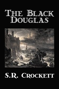 bokomslag Action Black Douglas by S. R. Crockett, Fiction, Historical, Classics