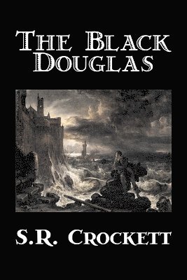 bokomslag Action Black Douglas by S. R. Crockett, Fiction, Historical, Classics
