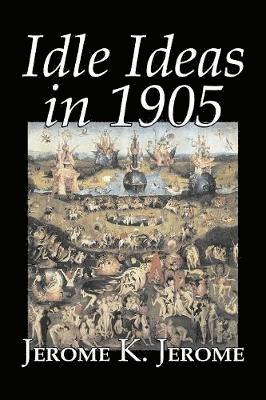 bokomslag Idle Ideas in 1905 by Jerome K. Jerome, Fiction, Classics, Literary