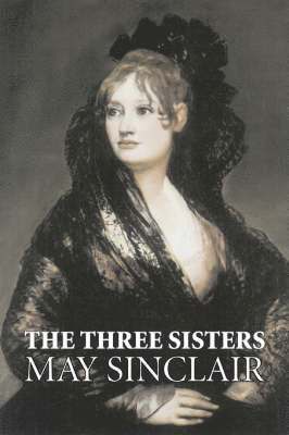 bokomslag Three Sisters by May Sinclair, Fiction, Literary, Romance