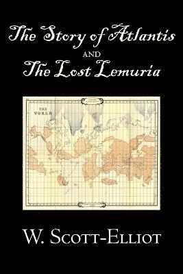 W Scott-Elliot, W. Scott-Elliot - Story of Atlantis and the Lost Lemuria by W. Scott-Elliot, Body, Mind & Spirit, Ancient Mysteries & Controversial Knowledge, Häftad