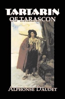 bokomslag Tartarin of Tarascon by Alphonse Daudet, Fiction, Classics, Literary