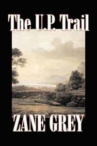 bokomslag U.P. Trail by Zane Grey, Fiction, Westerns, Historical