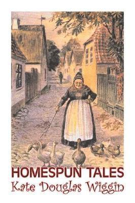 bokomslag Homespun Tales by Kate Douglas Wiggin, Fiction, Historical, United States, People & Places, Readers - Chapter Books