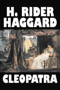 bokomslag Cleopatra by H. Rider Haggard, Fiction, Fantasy, Historical, Literary