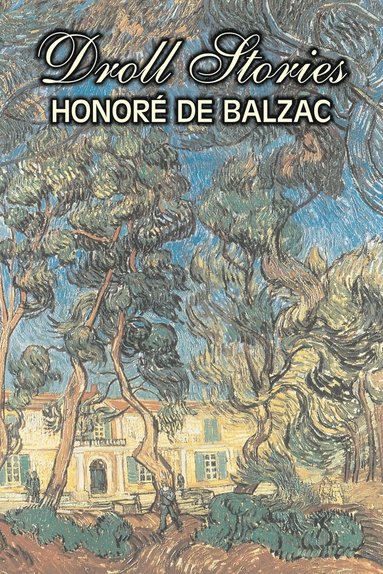 bokomslag Droll Stories by Honore de Balzac, Fiction, Literary, Historical, Short Stories