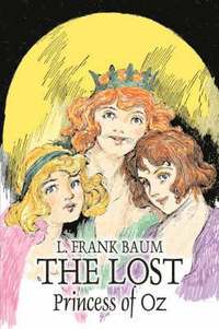 bokomslag Lost Princess of Oz by L. Frank Baum, Fiction, Fantasy, Literary, Fairy Tales, Folk Tales, Legends & Mythology