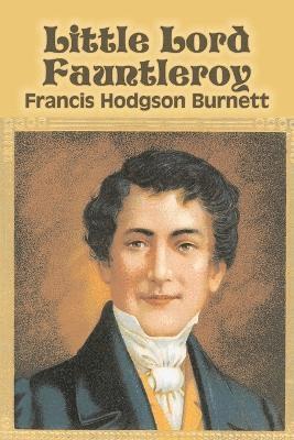 Francis Hodgson Burnett - Little Lord Fauntleroy by Frances Hodgson Burnett, Juvenile Fiction, Classics, Family, Häftad