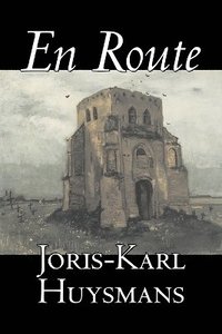 bokomslag En Route by Joris-Karl Huysmans, Fiction, Classics, Literary, Action & Adventure