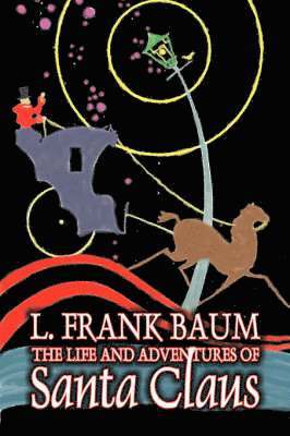 bokomslag Life and Adventures of Santa Claus by L. Frank Baum, Fiction, Fantasy, Literary, Fairy Tales, Folk Tales, Legends & Mythology