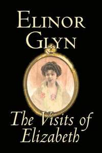 bokomslag The Visits of Elizabeth by Elinor Glyn, Fiction, Classics, Literary, Erotica